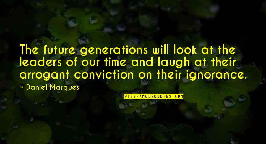 Future Leaders Quotes By Daniel Marques: The future generations will look at the leaders