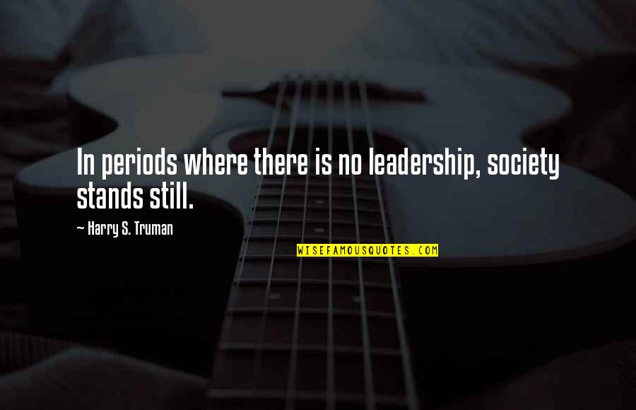 Future Leaders Quotes By Harry S. Truman: In periods where there is no leadership, society