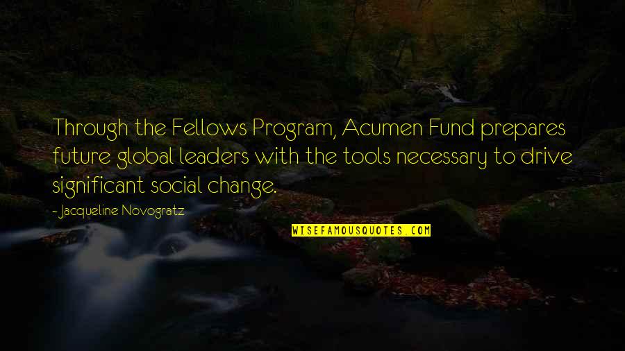 Future Leaders Quotes By Jacqueline Novogratz: Through the Fellows Program, Acumen Fund prepares future