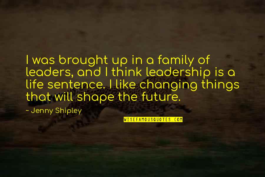 Future Leaders Quotes By Jenny Shipley: I was brought up in a family of