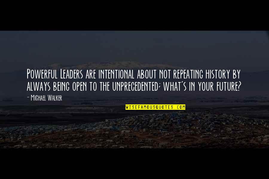 Future Leaders Quotes By Michael Walker: Powerful Leaders are intentional about not repeating history