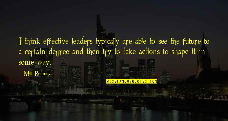 Future Leaders Quotes By Mitt Romney: I think effective leaders typically are able to