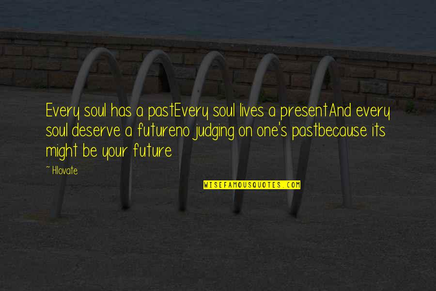 Future Lives Quotes By Hlovate: Every soul has a pastEvery soul lives a