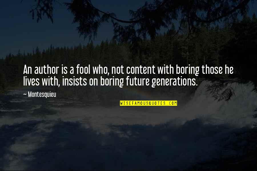 Future Lives Quotes By Montesquieu: An author is a fool who, not content