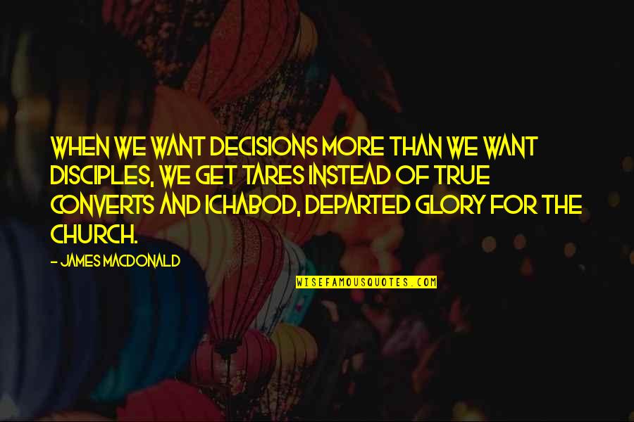 Future Looking Bright Quotes By James MacDonald: When we want decisions more than we want Future Looking Bright Quotes By James MacDonald: When we want decisions more than we want