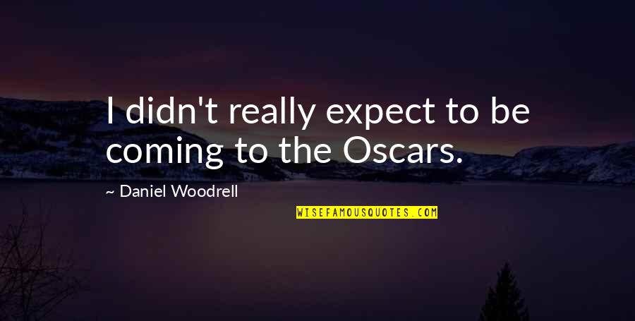 Future Looks Bright Quotes By Daniel Woodrell: I didn't really expect to be coming to