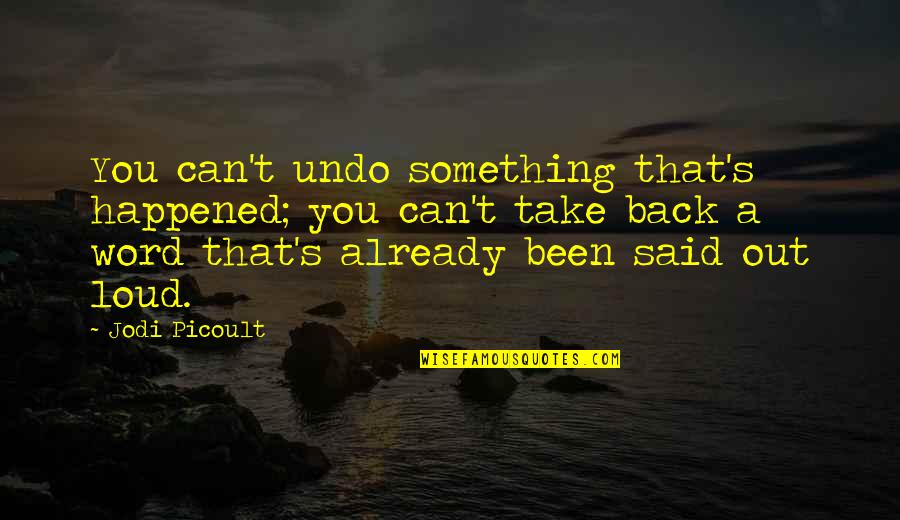 Future Lover Quotes By Jodi Picoult: You can't undo something that's happened; you can't