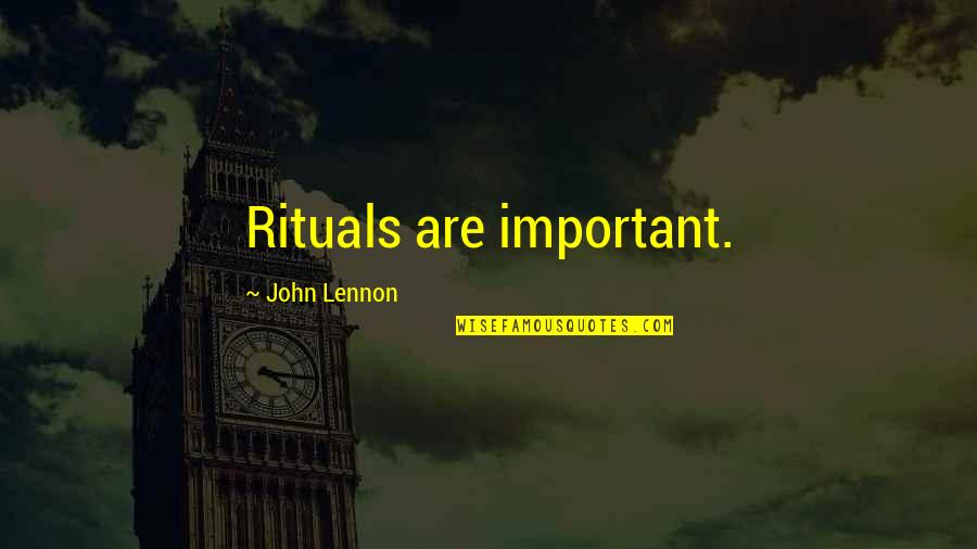 Future Lover Quotes By John Lennon: Rituals are important.