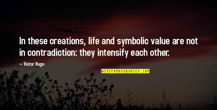 Future Lovers Quotes By Victor Hugo: In these creations, life and symbolic value are