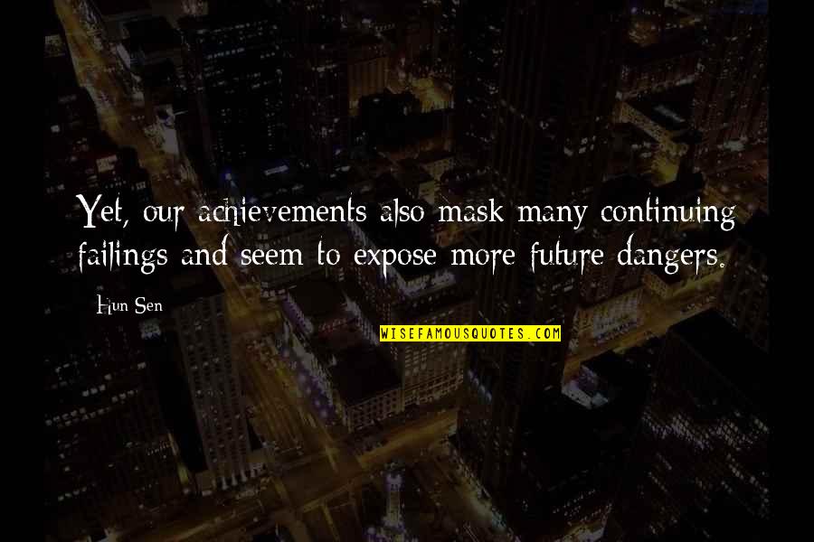 Future Mask Off Quotes By Hun Sen: Yet, our achievements also mask many continuing failings Future Mask Off Quotes By Hun Sen: Yet, our achievements also mask many continuing failings