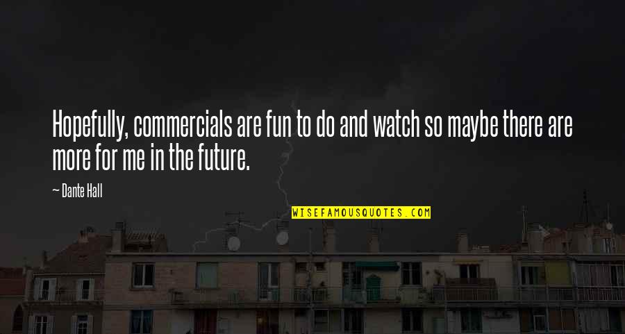 Future Me Quotes By Dante Hall: Hopefully, commercials are fun to do and watch Future Me Quotes By Dante Hall: Hopefully, commercials are fun to do and watch