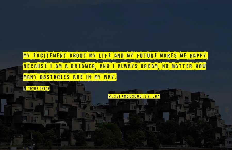 Future Me Quotes By Tasha Smith: My excitement about my life and my future Future Me Quotes By Tasha Smith: My excitement about my life and my future