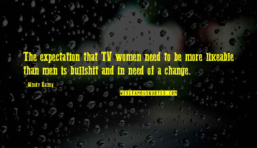 Future Meme Quotes By Mindy Kaling: The expectation that TV women need to be