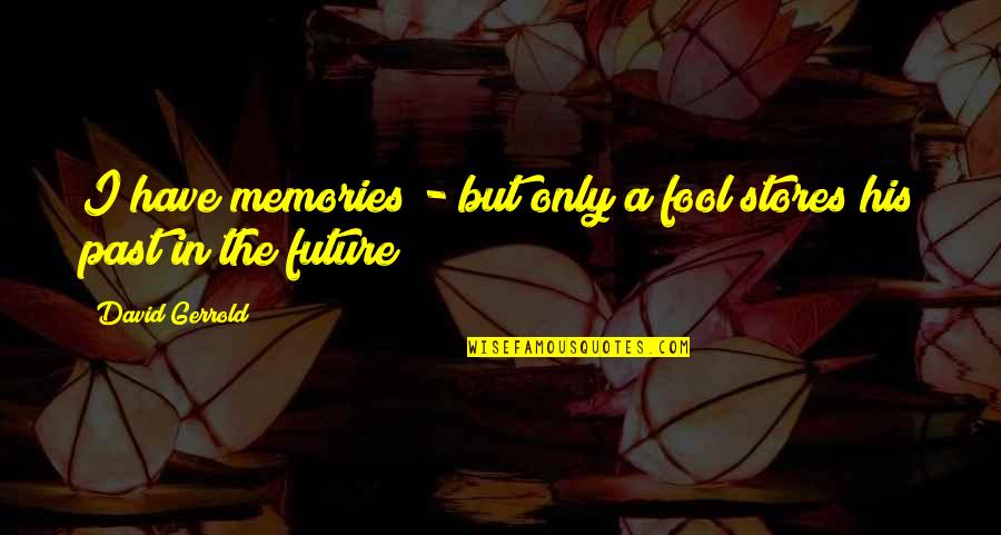 Future Memories Quotes By David Gerrold: I have memories - but only a fool Future Memories Quotes By David Gerrold: I have memories - but only a fool
