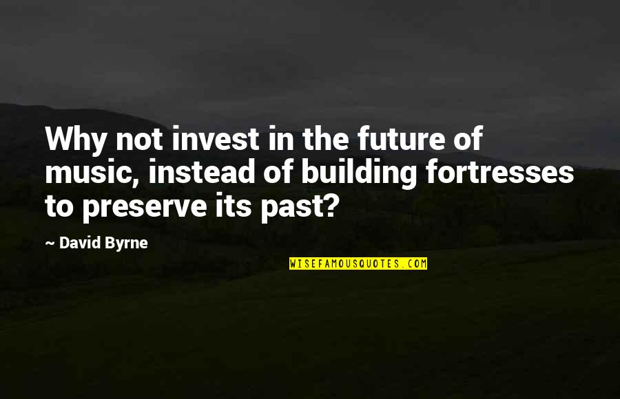 Future Not The Past Quotes By David Byrne: Why not invest in the future of music,