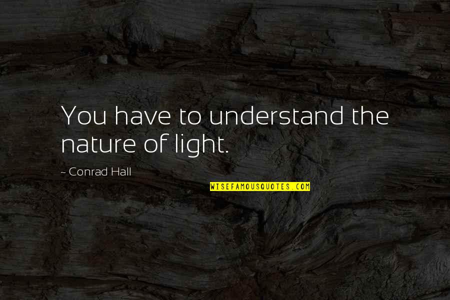 Future Nurse Practitioner Quotes By Conrad Hall: You have to understand the nature of light.