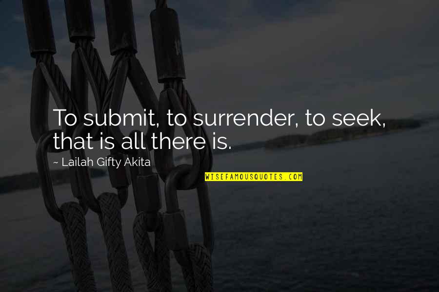 Future Nurse Practitioner Quotes By Lailah Gifty Akita: To submit, to surrender, to seek, that is