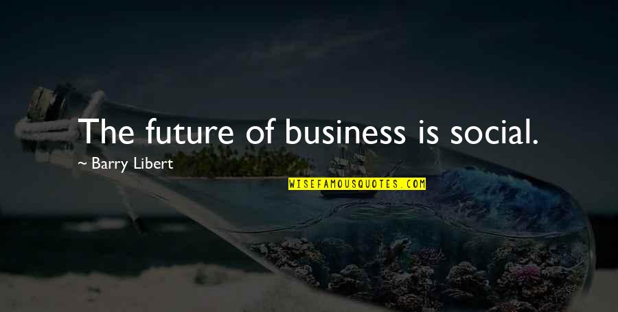 Future Of Business Quotes By Barry Libert: The future of business is social.