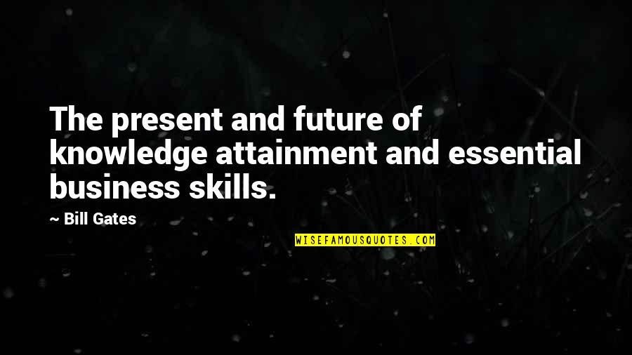 Future Of Business Quotes By Bill Gates: The present and future of knowledge attainment and