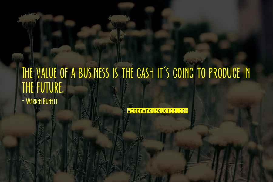 Future Of Business Quotes By Warren Buffett: The value of a business is the cash