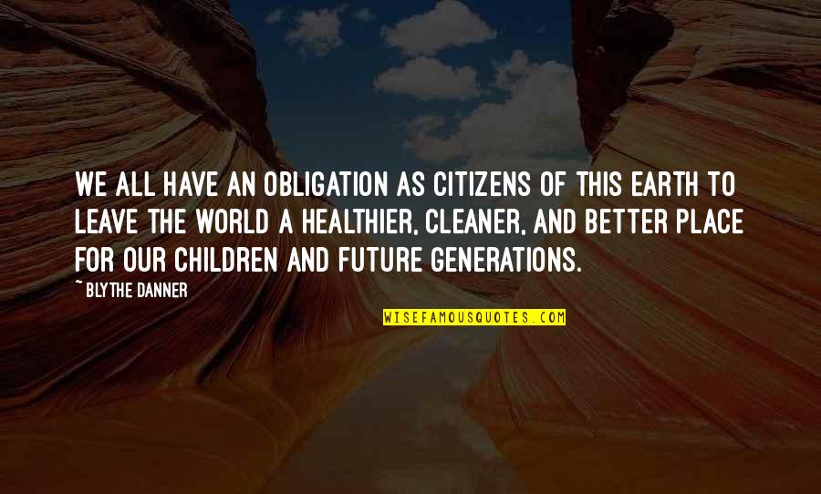 Future Of Children Quotes By Blythe Danner: We all have an obligation as citizens of Future Of Children Quotes By Blythe Danner: We all have an obligation as citizens of