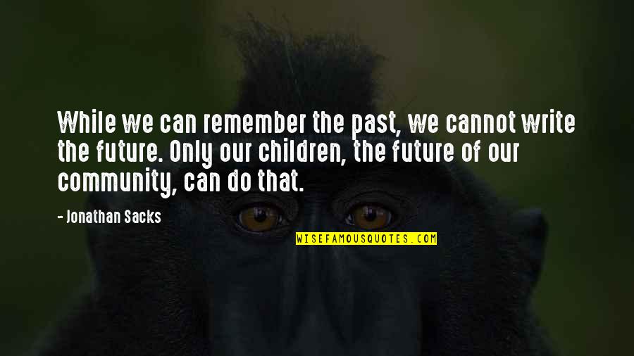 Future Of Children Quotes By Jonathan Sacks: While we can remember the past, we cannot Future Of Children Quotes By Jonathan Sacks: While we can remember the past, we cannot