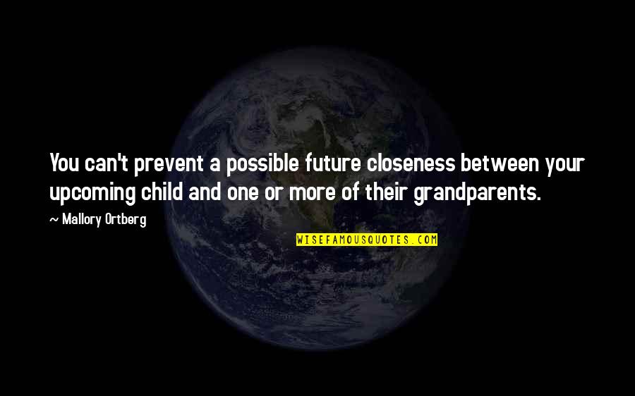 Future Of Children Quotes By Mallory Ortberg: You can't prevent a possible future closeness between Future Of Children Quotes By Mallory Ortberg: You can't prevent a possible future closeness between