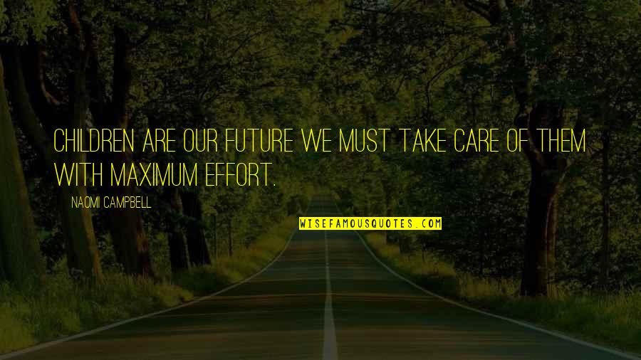 Future Of Children Quotes By Naomi Campbell: Children are our future we must take care