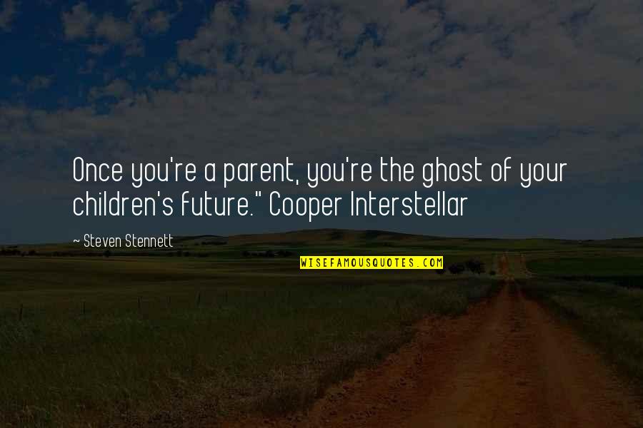Future Of Children Quotes By Steven Stennett: Once you're a parent, you're the ghost of Future Of Children Quotes By Steven Stennett: Once you're a parent, you're the ghost of