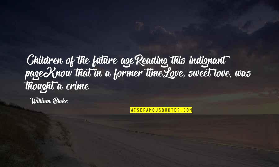 Future Of Children Quotes By William Blake: Children of the future ageReading this indignant pageKnow Future Of Children Quotes By William Blake: Children of the future ageReading this indignant pageKnow