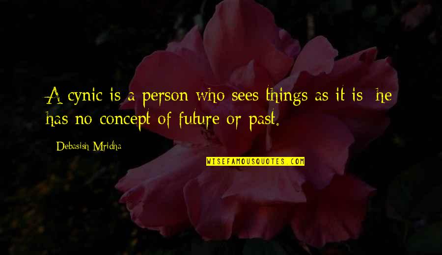 Future Of Education Quotes By Debasish Mridha: A cynic is a person who sees things Future Of Education Quotes By Debasish Mridha: A cynic is a person who sees things