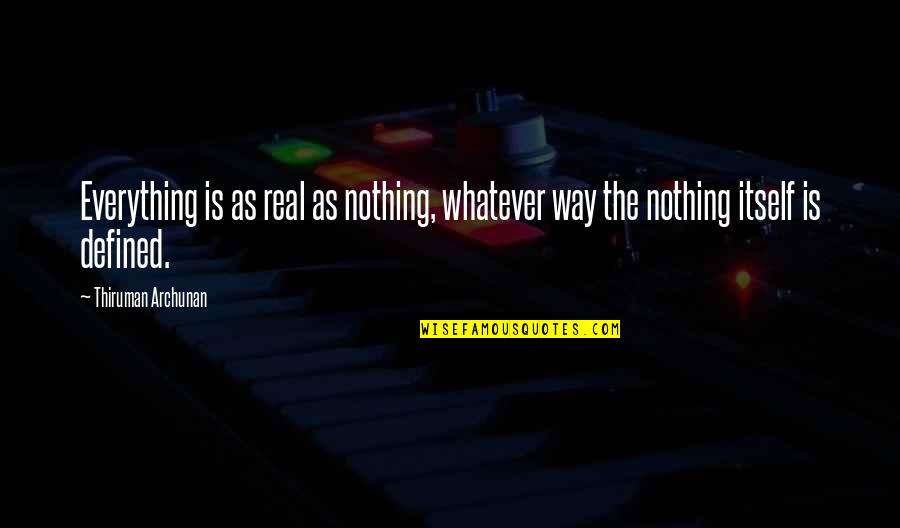 Future Of Forestry Quotes By Thiruman Archunan: Everything is as real as nothing, whatever way Future Of Forestry Quotes By Thiruman Archunan: Everything is as real as nothing, whatever way