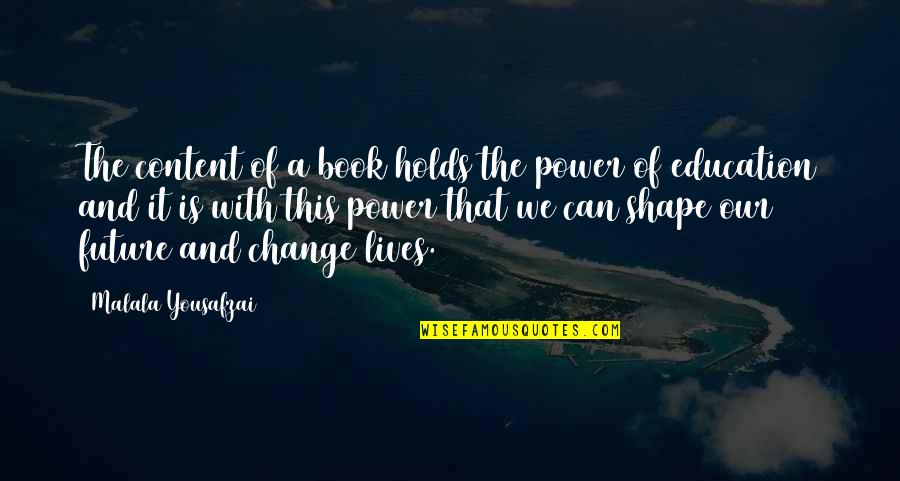 Future Of Life Quotes By Malala Yousafzai: The content of a book holds the power