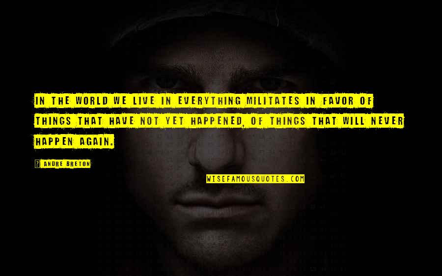 Future Of Our World Quotes By Andre Breton: In the world we live in everything militates Future Of Our World Quotes By Andre Breton: In the world we live in everything militates