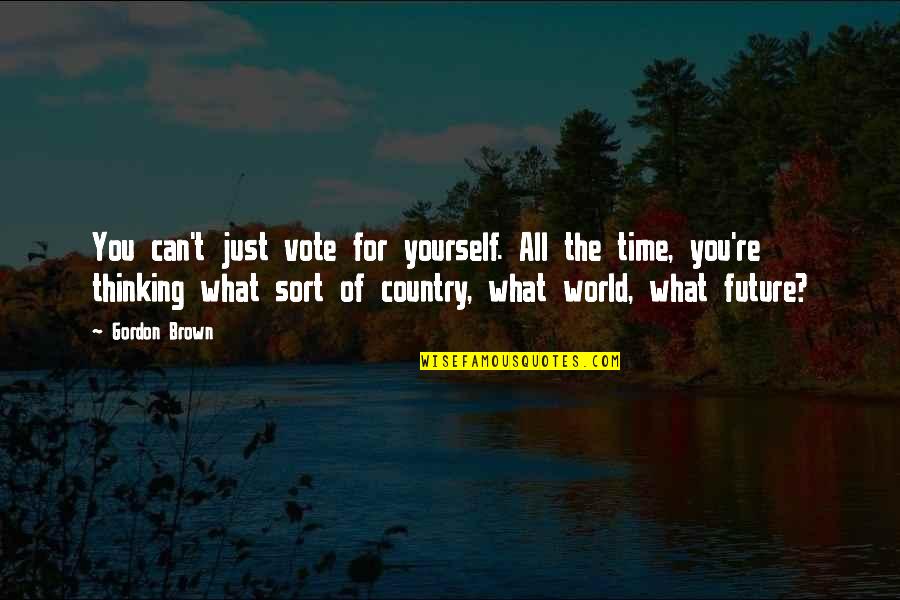 Future Of Our World Quotes By Gordon Brown: You can't just vote for yourself. All the Future Of Our World Quotes By Gordon Brown: You can't just vote for yourself. All the