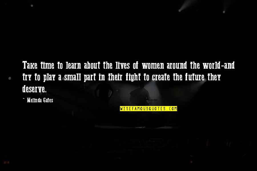 Future Of Our World Quotes By Melinda Gates: Take time to learn about the lives of Future Of Our World Quotes By Melinda Gates: Take time to learn about the lives of