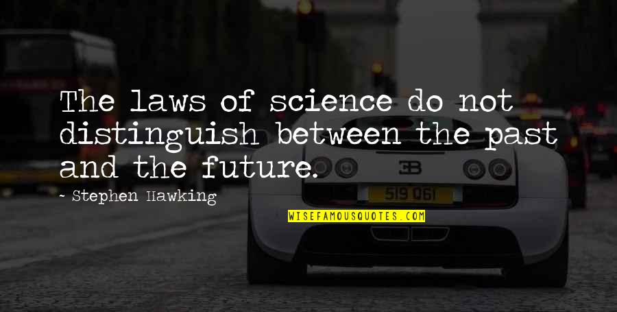 Future Of Science Quotes By Stephen Hawking: The laws of science do not distinguish between Future Of Science Quotes By Stephen Hawking: The laws of science do not distinguish between