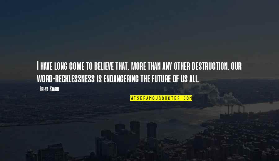 Future Of Us Quotes By Freya Stark: I have long come to believe that, more