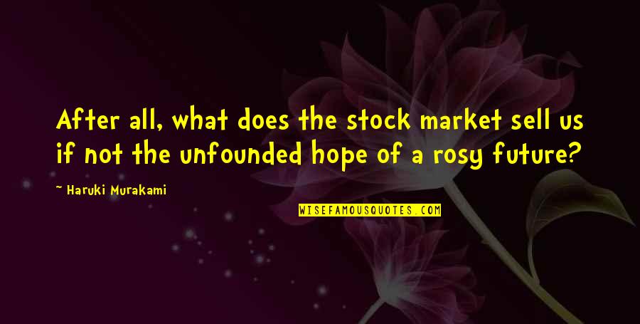 Future Of Us Quotes By Haruki Murakami: After all, what does the stock market sell