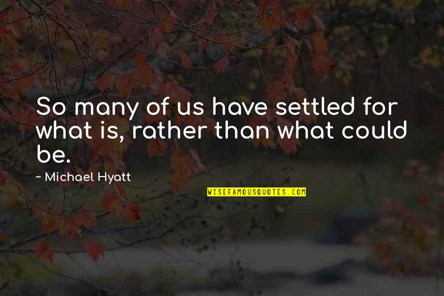 Future Of Us Quotes By Michael Hyatt: So many of us have settled for what