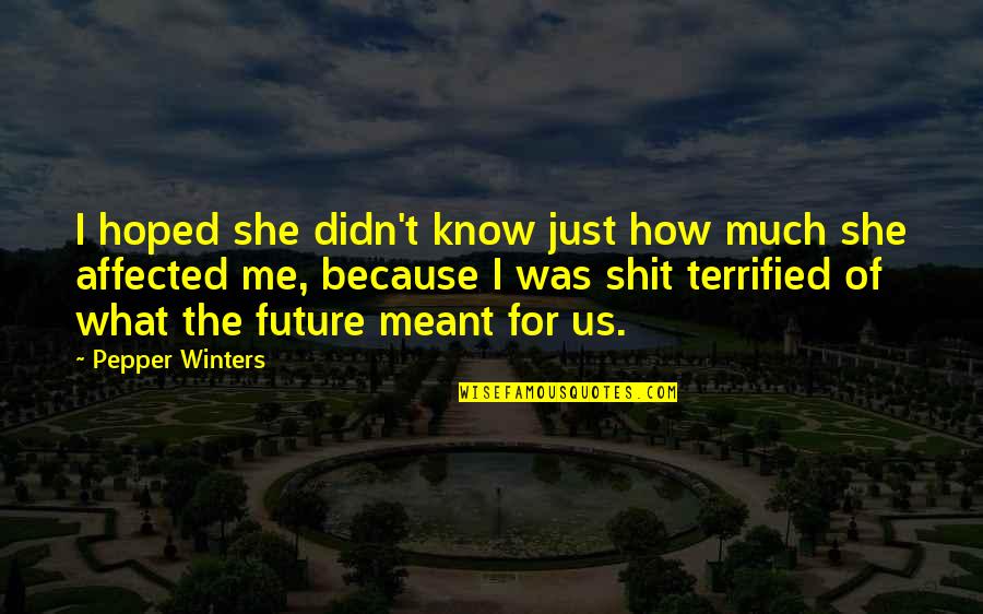 Future Of Us Quotes By Pepper Winters: I hoped she didn't know just how much