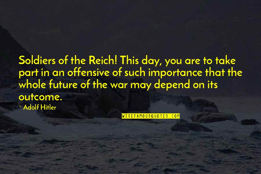 Future Of War Quotes By Adolf Hitler: Soldiers of the Reich! This day, you are