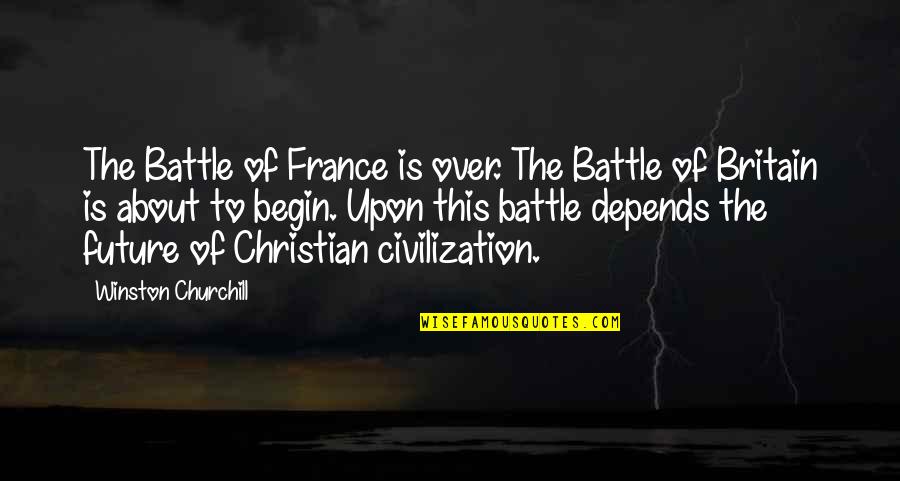Future Of War Quotes By Winston Churchill: The Battle of France is over. The Battle