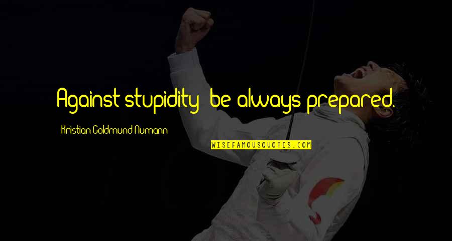 Future Option Quotes By Kristian Goldmund Aumann: Against stupidity; be always prepared. Future Option Quotes By Kristian Goldmund Aumann: Against stupidity; be always prepared.