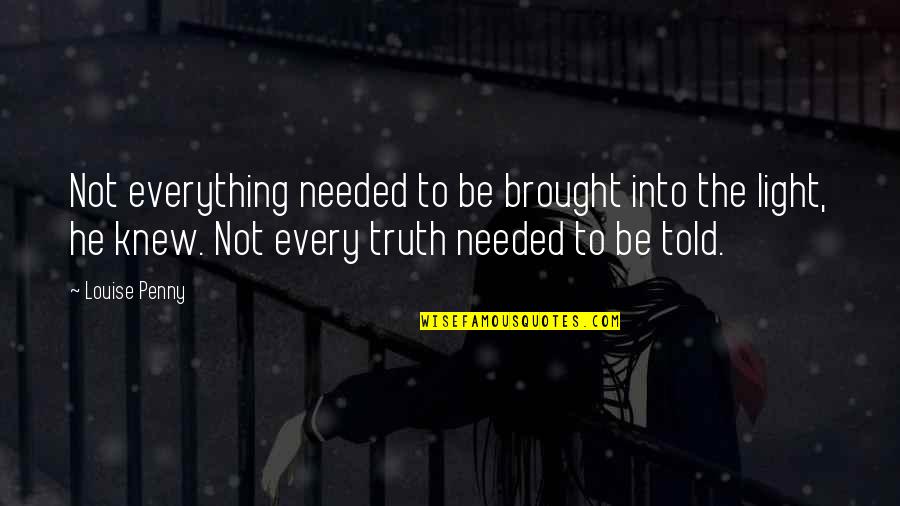 Future Pediatrician Quotes By Louise Penny: Not everything needed to be brought into the