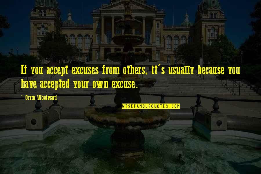 Future Perfect Tense Quotes By Orrin Woodward: If you accept excuses from others, it's usually