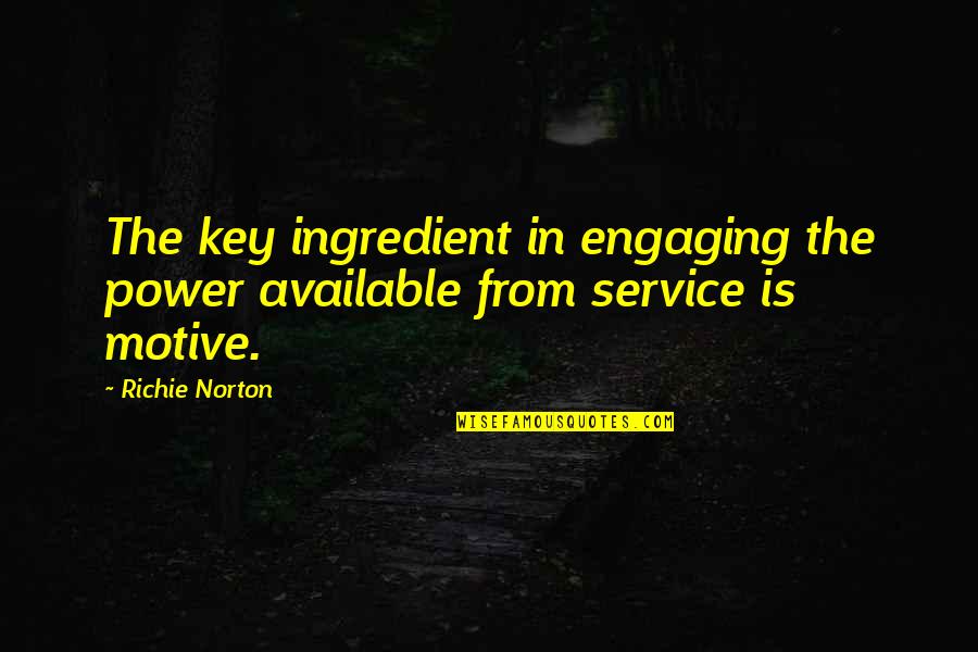 Future Perfect Tense Quotes By Richie Norton: The key ingredient in engaging the power available