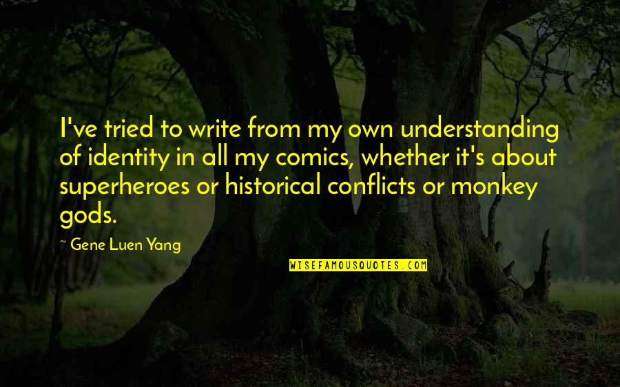 Future Phrases And Quotes By Gene Luen Yang: I've tried to write from my own understanding Future Phrases And Quotes By Gene Luen Yang: I've tried to write from my own understanding