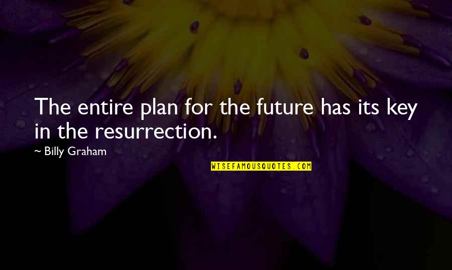 Future Plan Quotes By Billy Graham: The entire plan for the future has its