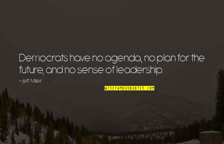 Future Plan Quotes By Jeff Miller: Democrats have no agenda, no plan for the